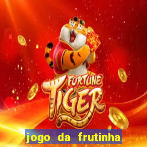 jogo da frutinha de ganhar dinheiro